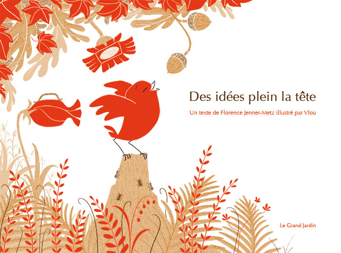 Illustration de Vlou pour la couverture de l'album jeunesse Des idées plein la tête, un texte de Florence Jenner Metz illustré par Vlou, aux éditions Le grand jardin